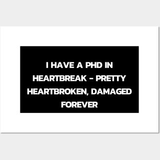 I have a PHD in heartbreak - Pretty heartbroken Posters and Art